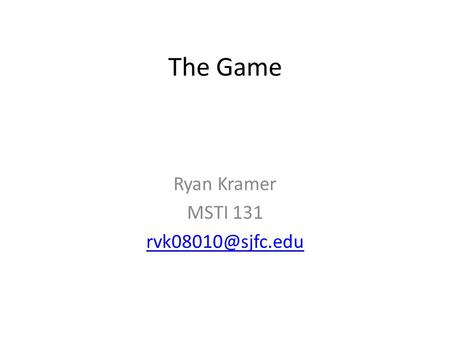 The Game Ryan Kramer MSTI 131