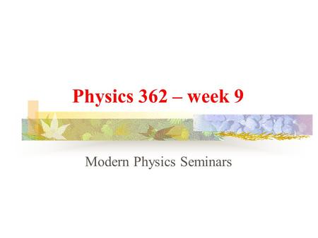 Physics 362 – week 9 Modern Physics Seminars. The energy challenge.