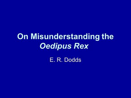 On Misunderstanding the Oedipus Rex