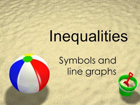 Inequalities Symbols and line graphs. Symbols  < is less than  > is greater than  < is less than or equal to  > is greater than or equal to points.