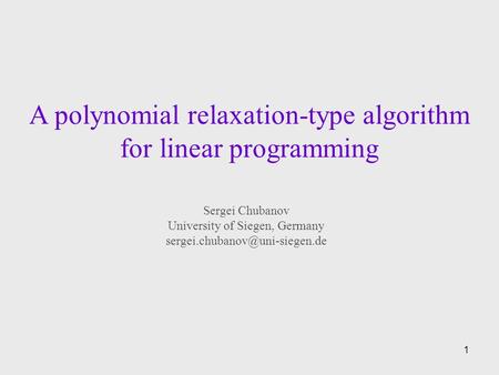 1 A polynomial relaxation-type algorithm for linear programming Sergei Chubanov University of Siegen, Germany