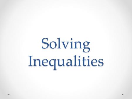 Solving Inequalities. C + 3 < 12 Guess a reasonable solution and write your guess.