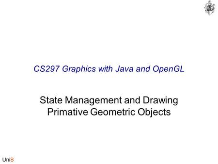 UniS CS297 Graphics with Java and OpenGL State Management and Drawing Primative Geometric Objects.