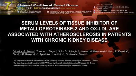 SERUM LEVELS OF TISSUE INHIBITOR OF METALLOPROTEINASE-2 AND OX-LDL ARE ASSOCIATED WITH ATHEROSCLEROSIS IN PATIENTS WITH CΗRONIC KIDNEY DISEASE Grigorios.