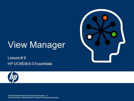 © 2008 Hewlett-Packard Development Company, L.P. The information contained herein is subject to change without notice Lesson # 9 HP UCMDB 8.0 Essentials.