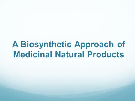 A Biosynthetic Approach of Medicinal Natural Products