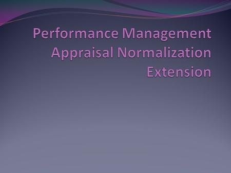 Feature Synopsis Normalize appraisals to suite corporate policy requirements. Flexible configuration to normalize at a predefined level in employee hierarchy.