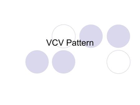 VCV Pattern. go What vowel sound do you hear? Long o got What vowel sound to you hear? Short o.