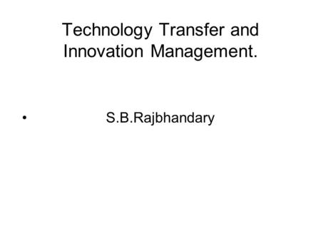 Technology Transfer and Innovation Management. S.B.Rajbhandary.