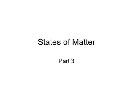 States of Matter Part 3. Liquids Kinetic-molecular theory can be applied to liquids Predicts that molecules of a liquid are in constant motion –Forces.