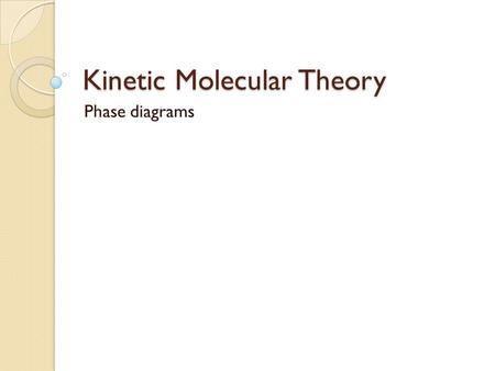 Kinetic Molecular Theory Phase diagrams. Engage 1. What inflates the balloon? 2. Where is the gas coming from? 3. Which gas production is a physical change?