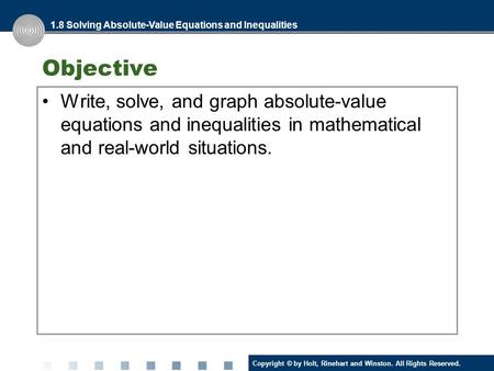 Copyright © by Holt, Rinehart and Winston. All Rights Reserved. Objective 1.8 Solving Absolute-Value Equations and Inequalities Write, solve, and graph.