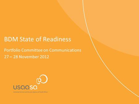 BDM State of Readiness Portfolio Committee on Communications 27 – 28 November 2012.