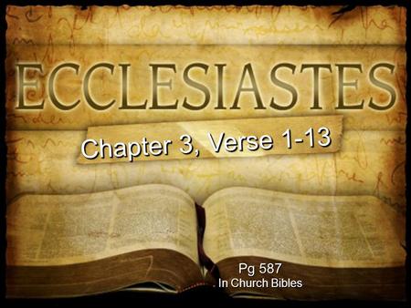 Pg 587 In Church Bibles Chapter 3, Verse 1-13. Average Life Span: 78 years 28, 470 days Times 7 Billion People 6,000 years of human history 4, 056 Weeks.