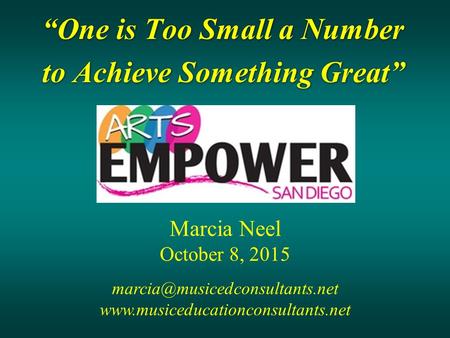 “One is Too Small a Number to Achieve Something Great” “One is Too Small a Number to Achieve Something Great” Marcia Neel October 8, 2015