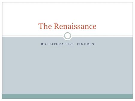 BIG LITERATURE FIGURES The Renaissance. Niccolo Machiavelli (1469-1527) The Prince Machiavelli was from Florence Well educated in the classics Career.