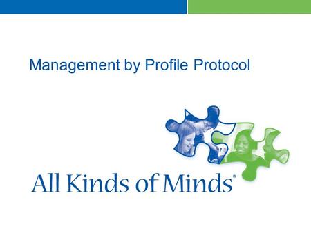 Management by Profile Protocol. Module Objectives As a result of participating in this module, participants will:  Identify ways in which the All Kinds.