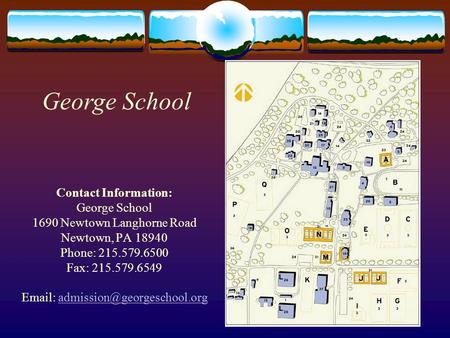 Contact Information: George School 1690 Newtown Langhorne Road Newtown, PA 18940 Phone: 215.579.6500 Fax: 215.579.6549