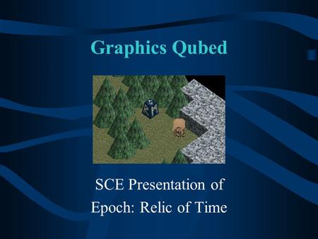 Graphics Qubed SCE Presentation of Epoch: Relic of Time.