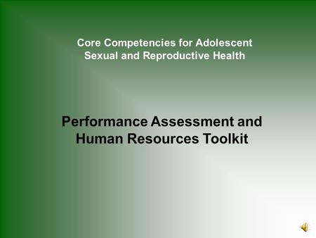 Core Competencies for Adolescent Sexual and Reproductive Health Performance Assessment and Human Resources Toolkit.