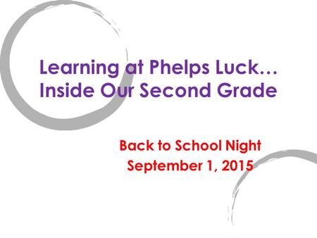 Learning at Phelps Luck… Inside Our Second Grade Back to School Night September 1, 2015.