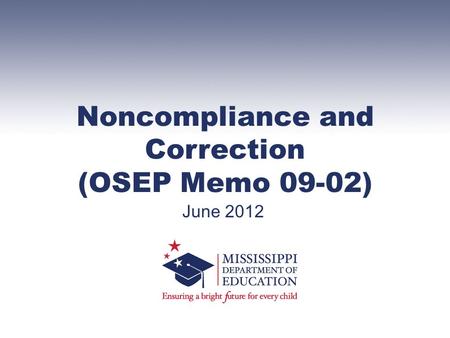 Noncompliance and Correction (OSEP Memo 09-02) June 2012.