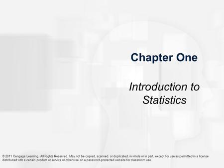 © 2011 Cengage Learning. All Rights Reserved. May not be copied, scanned, or duplicated, in whole or in part, except for use as permitted in a license.