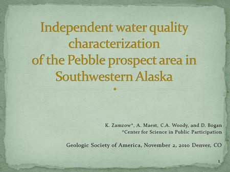 K. Zamzow*, A. Maest, C.A. Woody, and D. Bogan *Center for Science in Public Participation Geologic Society of America, November 2, 2010 Denver, CO 1.