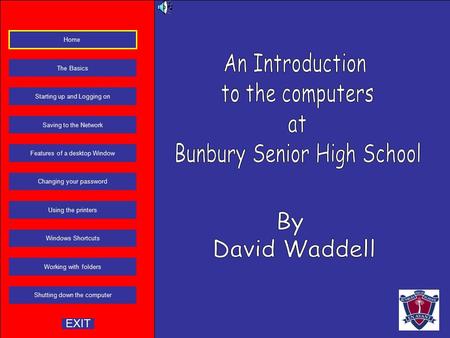 Changing your password Using the printers Windows Shortcuts Working with folders Shutting down the computer Home The Basics Starting up and Logging on.