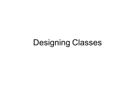 Designing Classes. Software changes Software is not like a novel that is written once and then remains unchanged. Software is extended, corrected, maintained,