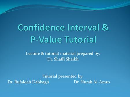 Lecture & tutorial material prepared by: Dr. Shaffi Shaikh Tutorial presented by: Dr. Rufaidah Dabbagh Dr. Nurah Al-Amro.