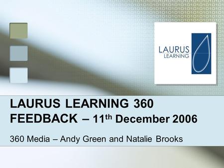 LAURUS LEARNING 360 FEEDBACK – 11 th December 2006 360 Media – Andy Green and Natalie Brooks.