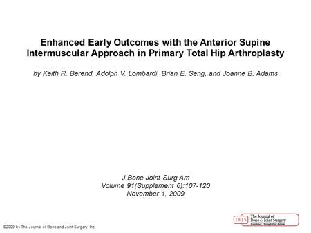 Enhanced Early Outcomes with the Anterior Supine Intermuscular Approach in Primary Total Hip Arthroplasty by Keith R. Berend, Adolph V. Lombardi, Brian.