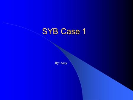 SYB Case 1 By: Amy.