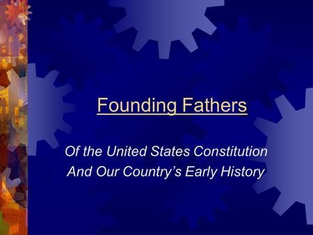 Founding Fathers Of the United States Constitution And Our Country’s Early History.