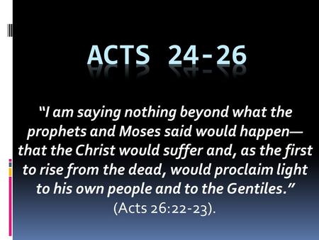 “I am saying nothing beyond what the prophets and Moses said would happen— that the Christ would suffer and, as the first to rise from the dead, would.