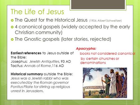 The Life of Jesus  The Quest for the Historical Jesus (1906, Albert Schweitzer)  4 canonical gospels (widely accepted by the early Christian community)