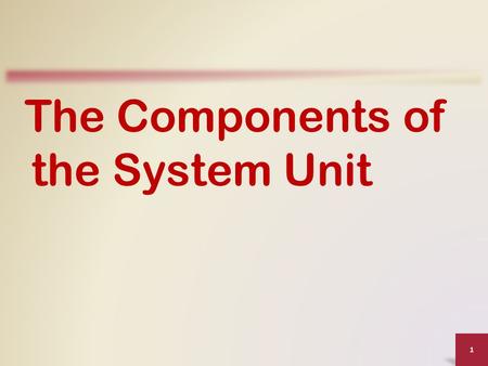 The Components of the System Unit