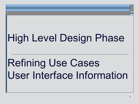 1 High Level Design Phase Refining Use Cases User Interface Information.