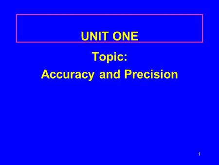 1 UNIT ONE Topic: Accuracy and Precision. 2 Accuracy How close a measurement is to the actual or true value good accuracy true value poor accuracy true.