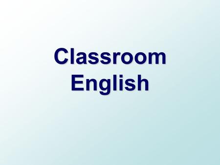 Classroom English. What would you say if … You wanted to explain why you were not at the lesson yesterday. E.g. I’m sorry, I couldn’t attend the class.