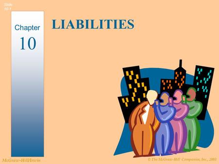 © The McGraw-Hill Companies, Inc., 2003 McGraw-Hill/Irwin Slide 10-1 LIABILITIES Chapter 10.