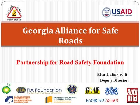 Partnership for Road Safety Foundation Eka Laliashvili Deputy Director Georgia Alliance for Safe Roads.