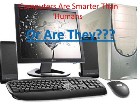 Computers Are Smarter Than Humans Or Are They???