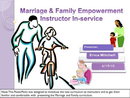 Note: This PowerPoint was designed to introduce the new curriculum to instructors and to get them familiar and comfortable with presenting the Marriage.