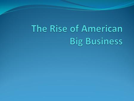 Before the Civil War, most American businesses were owned by a single person or a partnership After the Civil War, industry (mills, factories, railroads,