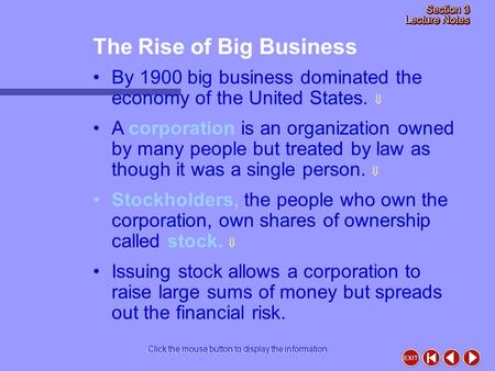 The Rise of Big Business Click the mouse button to display the information. By 1900 big business dominated the economy of the United States.  A corporation.