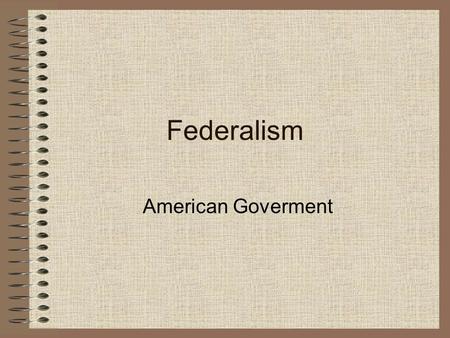 Federalism American Goverment.