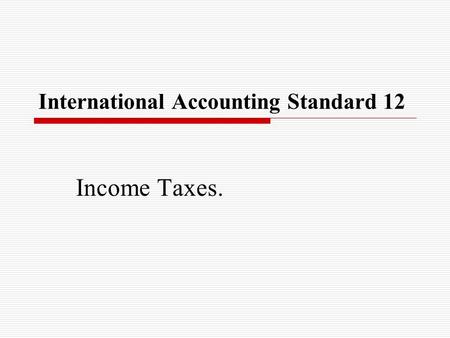 International Accounting Standard 12 Income Taxes.