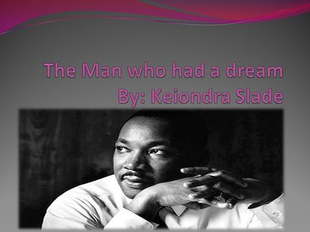 Martin Luther King Jr. Dr. Martin Luther King Jr. Leader of the Civil Right Movement. He was born January 15, 1929 in Atlanta Georgia. He believed in.